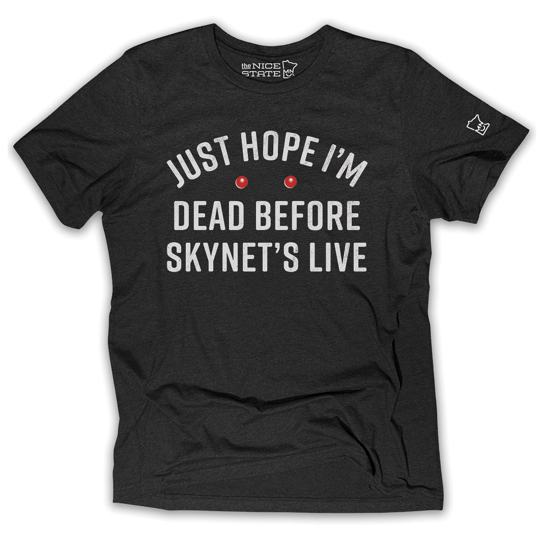 Just Hope I'm Dead Before Skynet's Live
