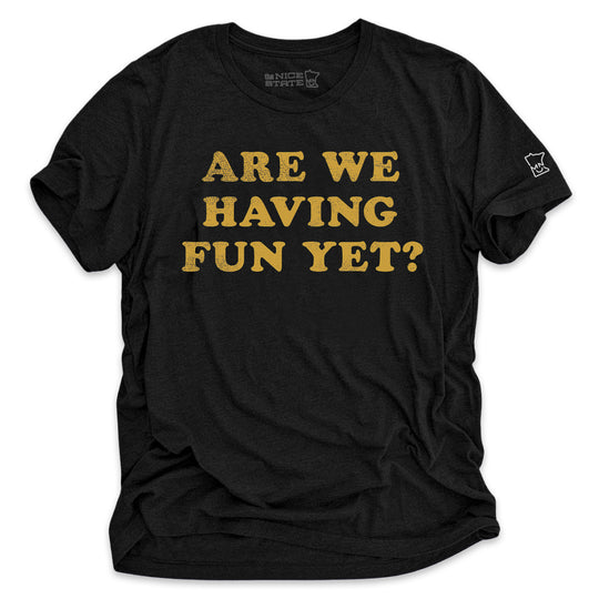 Are We Having Fun Yet?