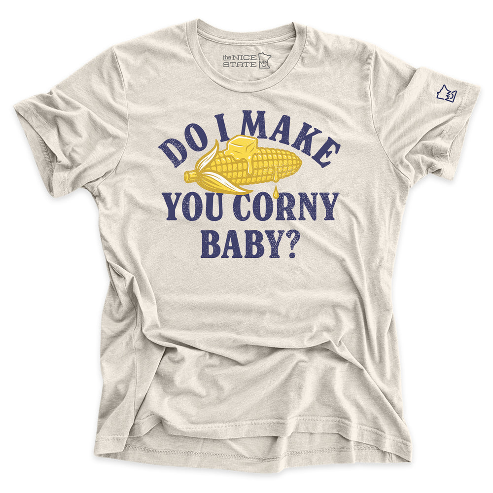 Do I Make You Corny Baby?