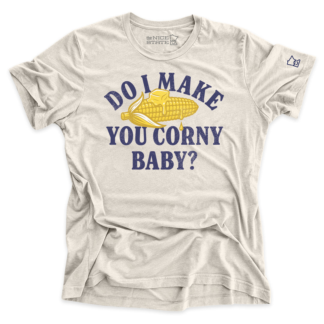 Do I Make You Corny Baby?
