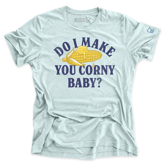 Do I Make You Corny Baby?