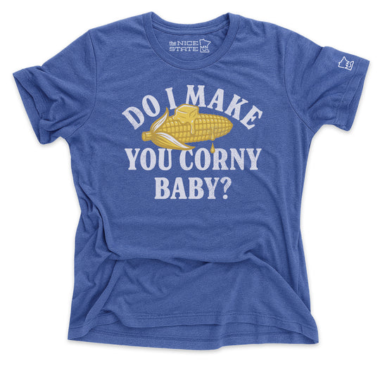 Do I Make You Corny Baby?