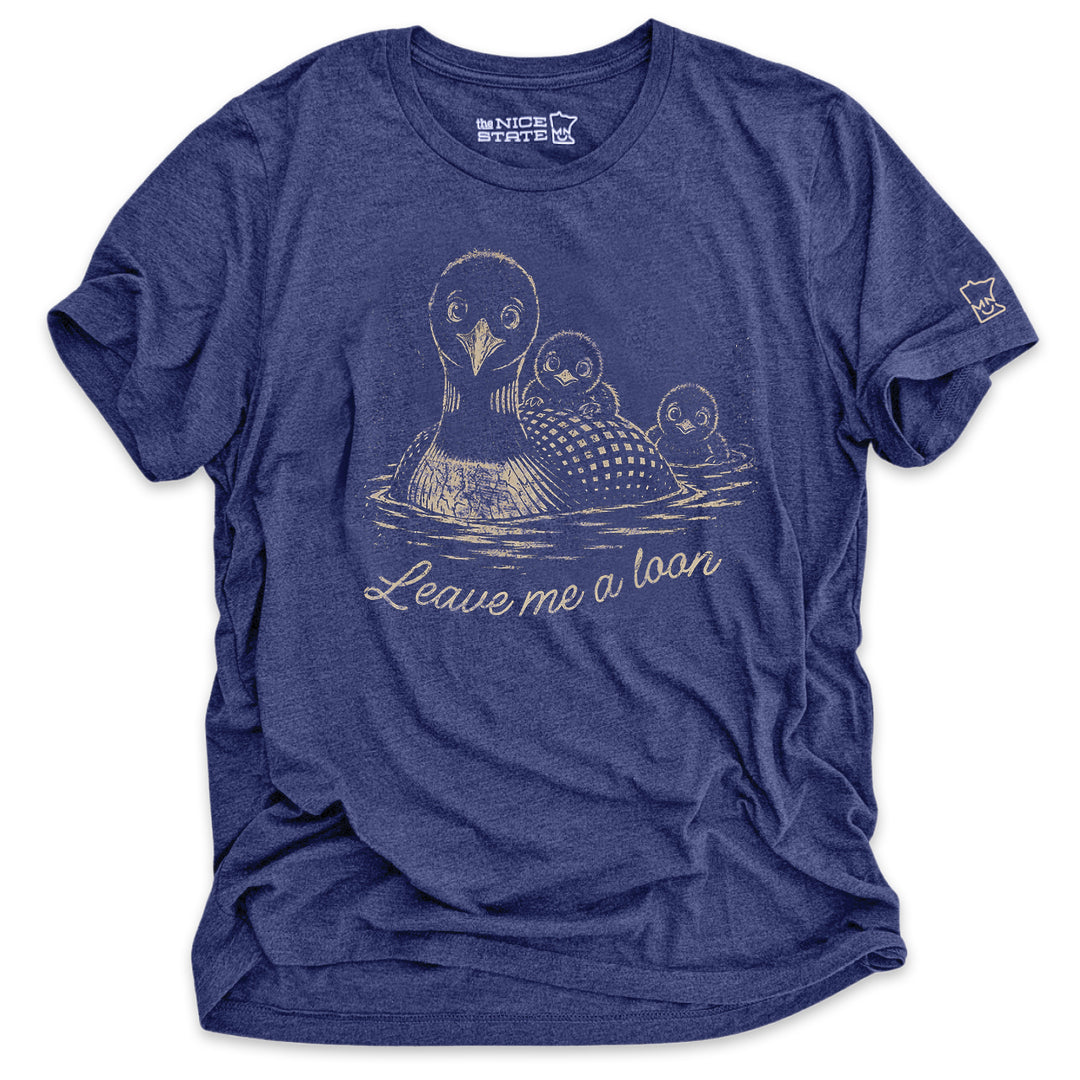 Leave Me A Loon Tee