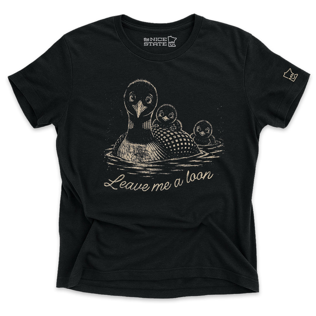Leave Me A Loon Tee