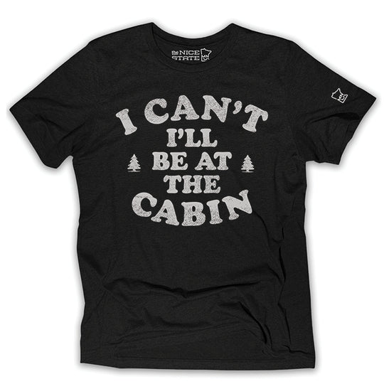 I Can't I'll Be At The Cabin