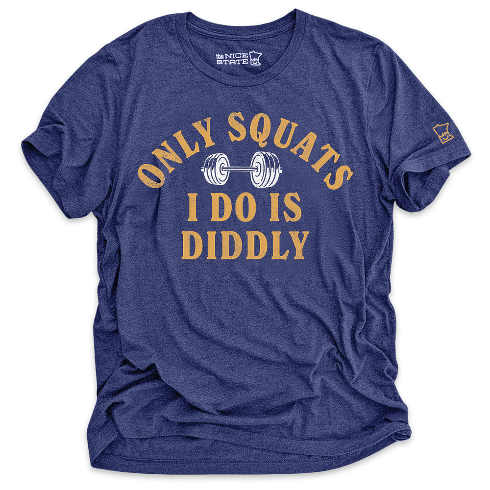 Only Squats I Do Is Diddly