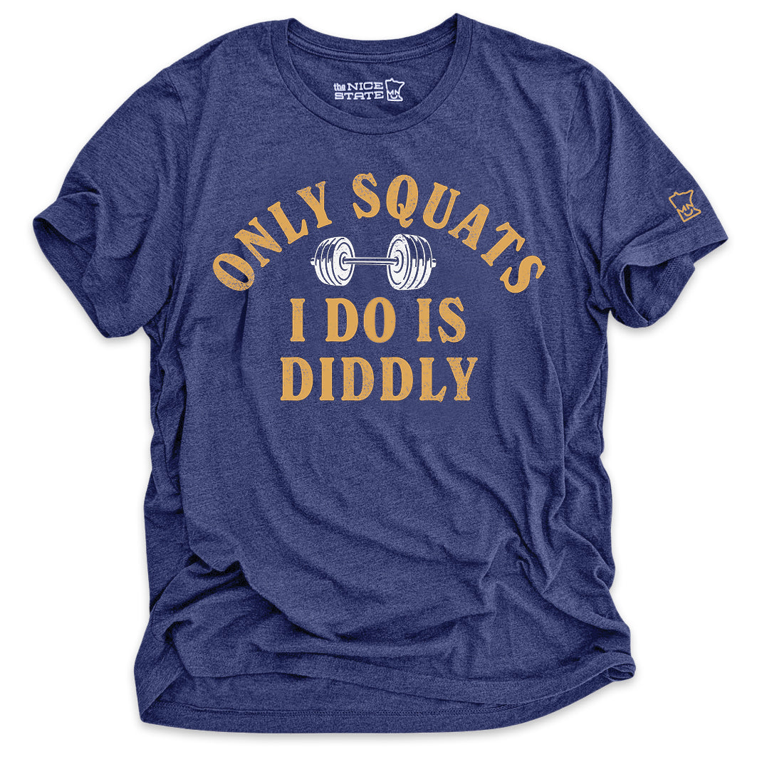 Only Squats I Do Is Diddly