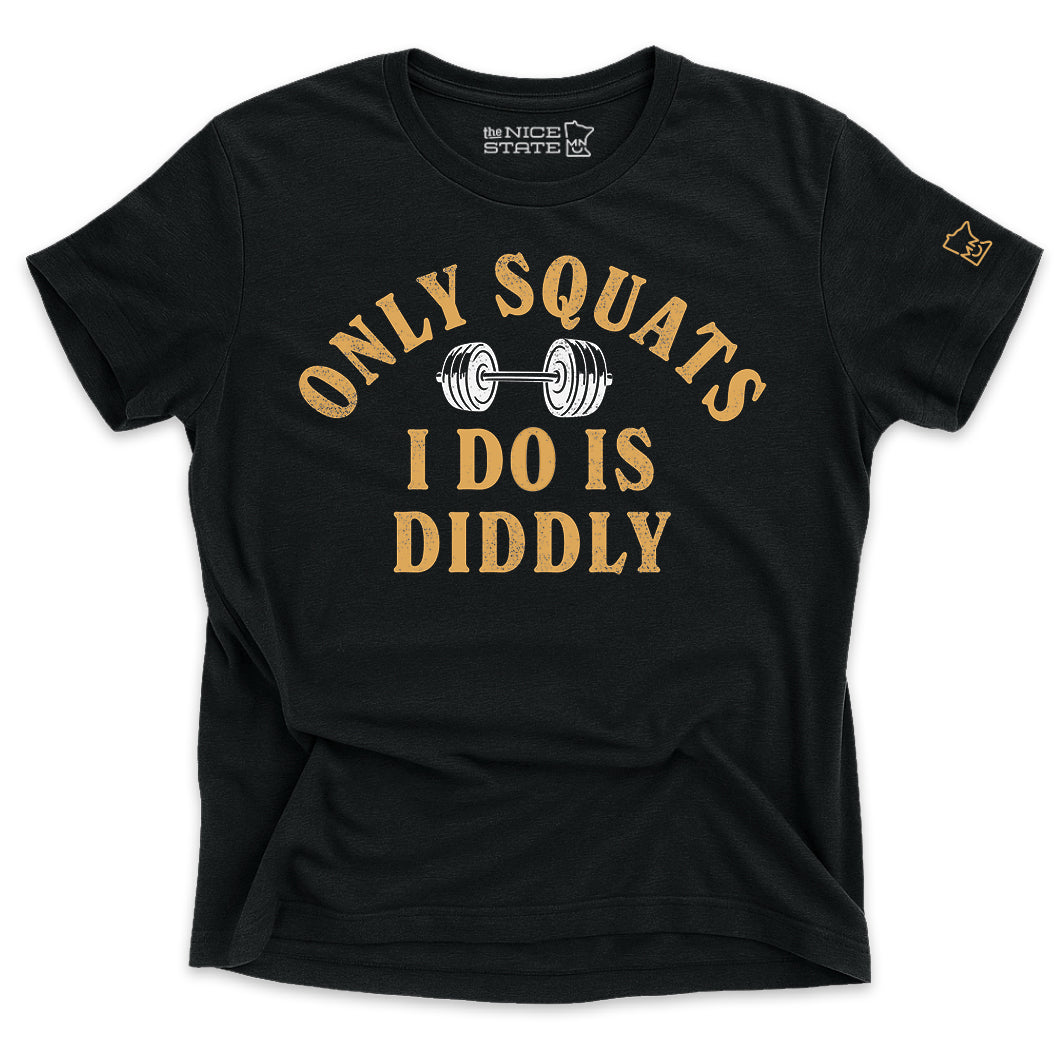 Only Squats I Do Is Diddly