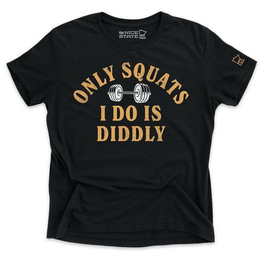 Only Squats I Do Is Diddly