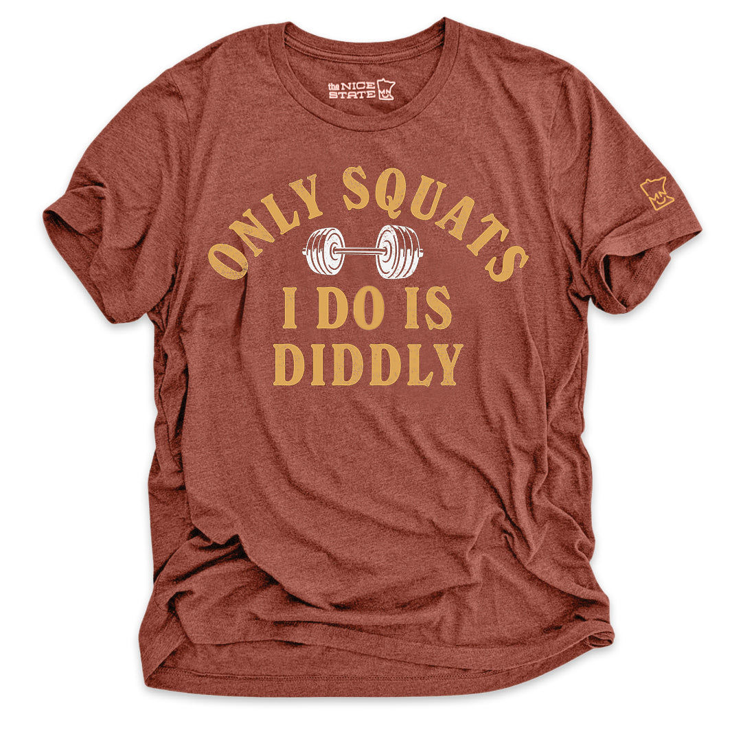 Only Squats I Do Is Diddly