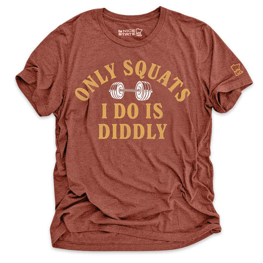Only Squats I Do Is Diddly
