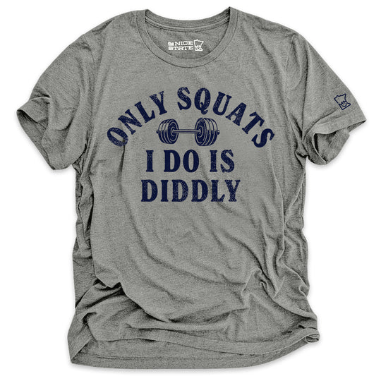 Only Squats I Do Is Diddly