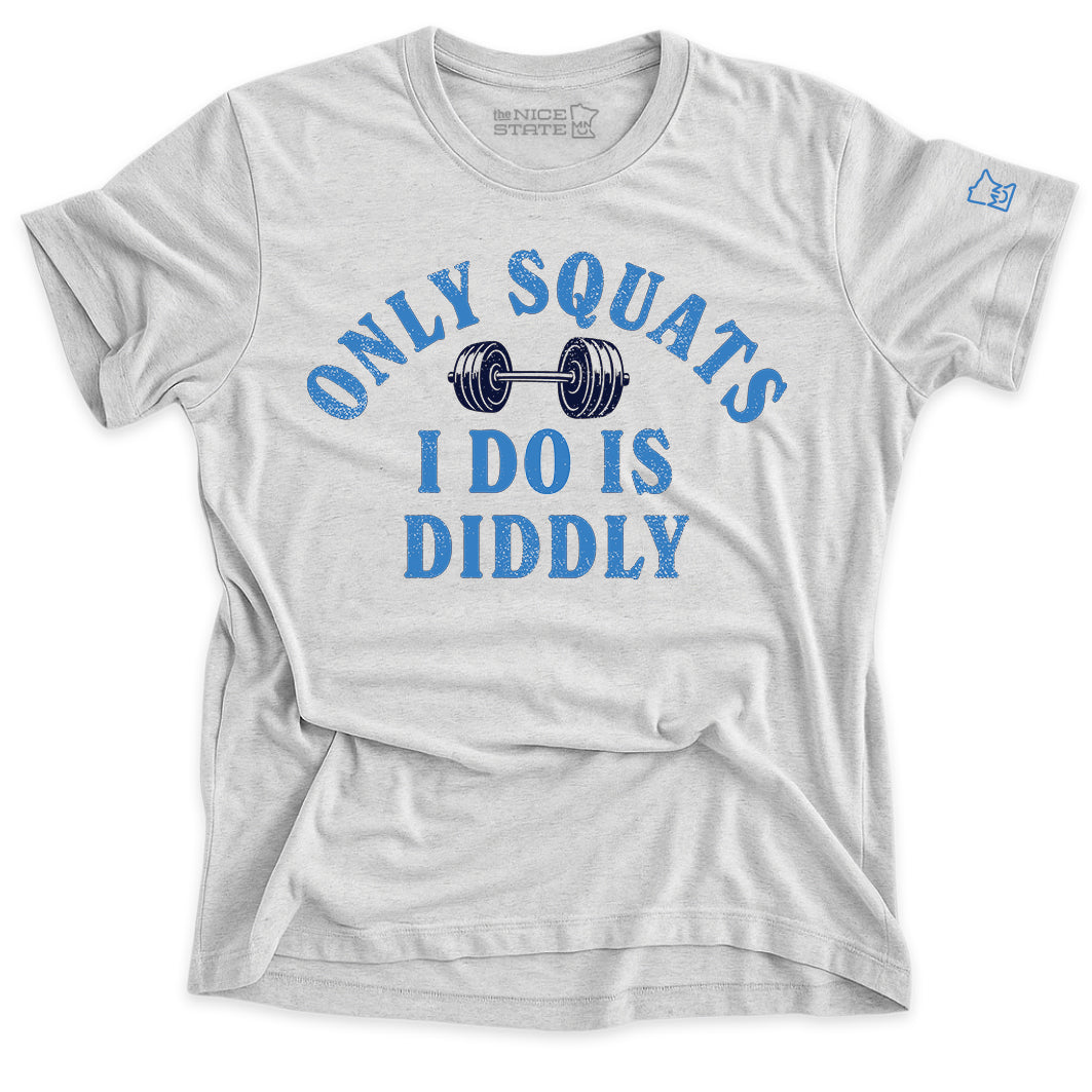 Only Squats I Do Is Diddly