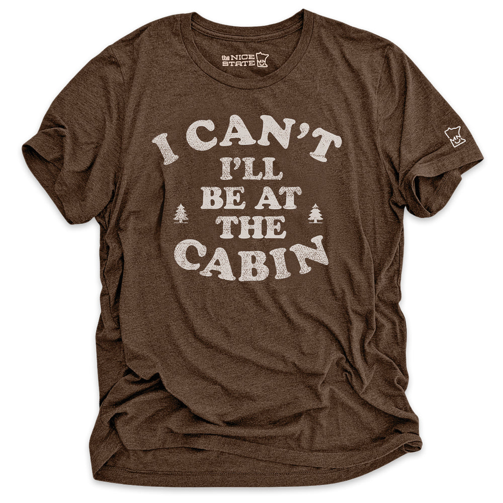 I Can't I'll Be At The Cabin