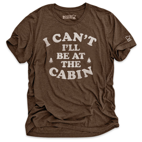 I Can't I'll Be At The Cabin