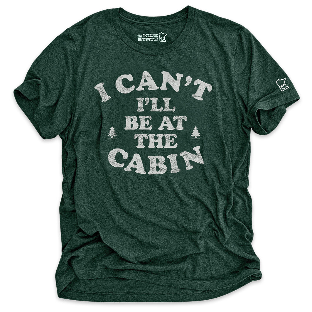 I Can't I'll Be At The Cabin