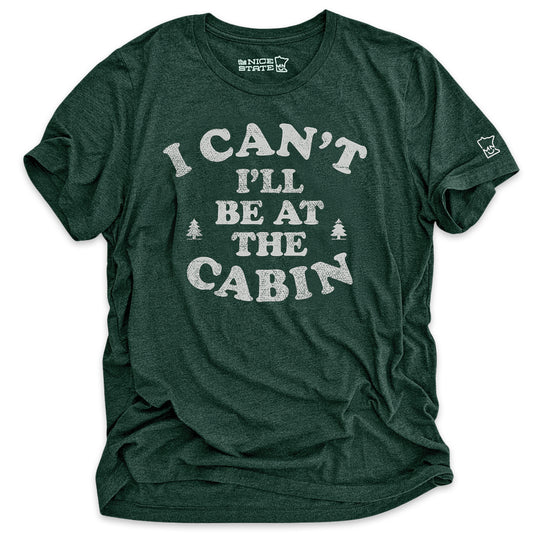 I Can't I'll Be At The Cabin