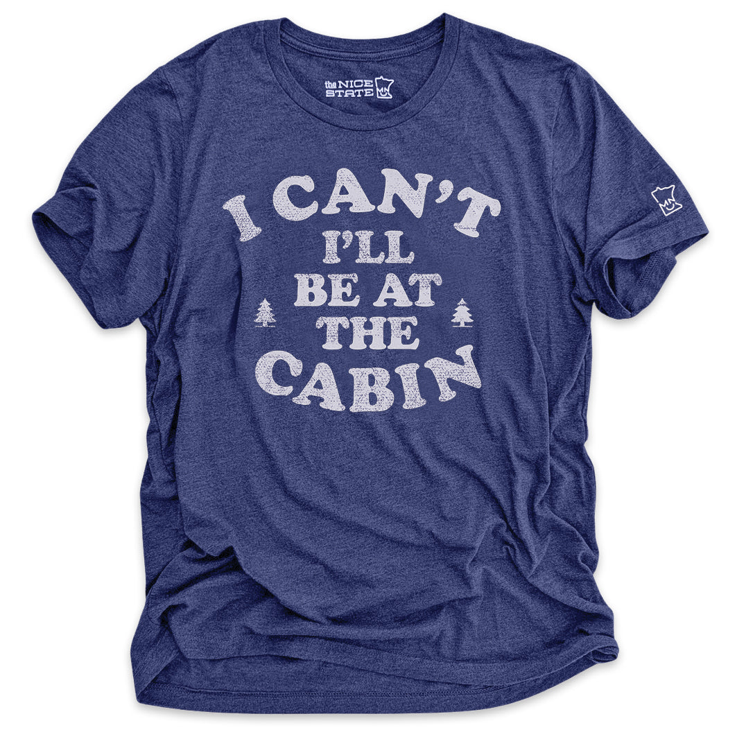 I Can't I'll Be At The Cabin