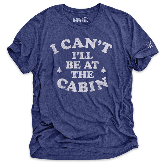 I Can't I'll Be At The Cabin