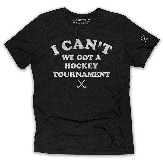 I Can't We Got A Hockey Tournament